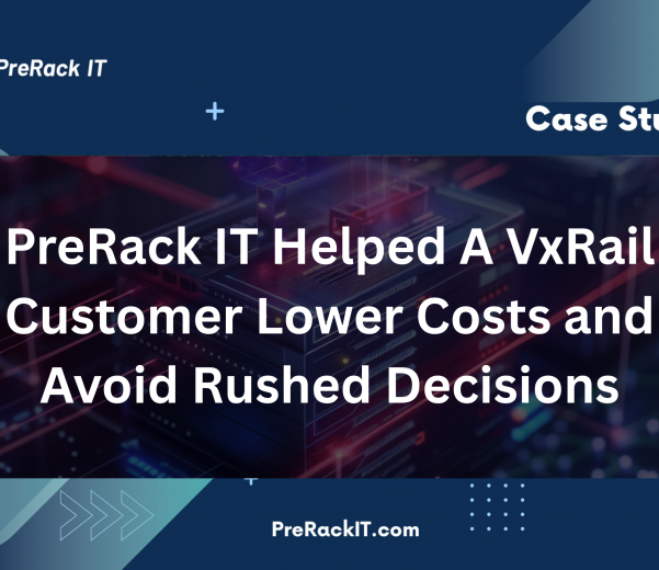 PreRack IT Helped VxRail Customer Lower Costs